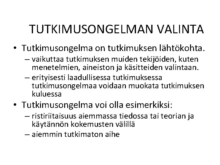 TUTKIMUSONGELMAN VALINTA • Tutkimusongelma on tutkimuksen lähtökohta. – vaikuttaa tutkimuksen muiden tekijöiden, kuten menetelmien,