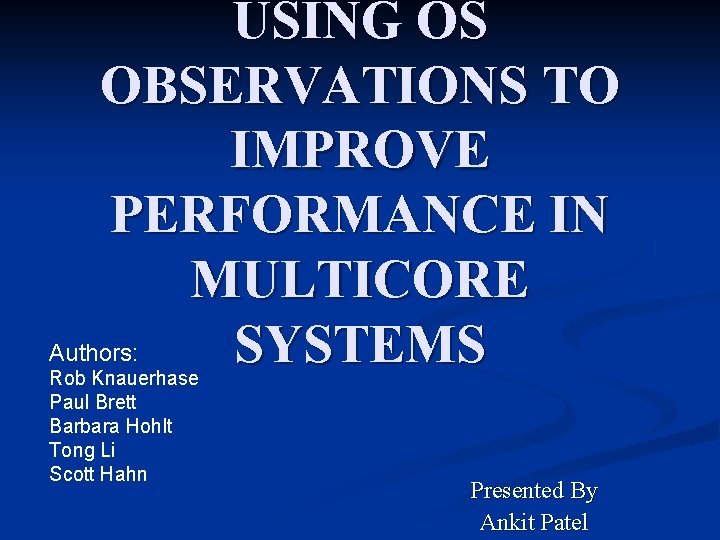 USING OS OBSERVATIONS TO IMPROVE PERFORMANCE IN MULTICORE Authors: SYSTEMS Rob Knauerhase Paul Brett