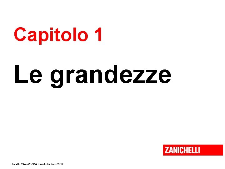 Capitolo 1 Le grandezze Amaldi, L’Amaldi 2. 0 © Zanichelli editore 2010 