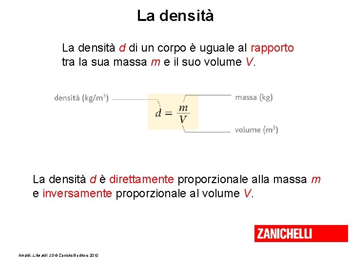 La densità d di un corpo è uguale al rapporto tra la sua massa
