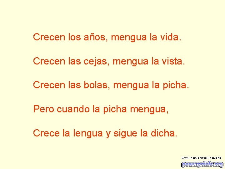 Crecen los años, mengua la vida. Crecen las cejas, mengua la vista. Crecen las