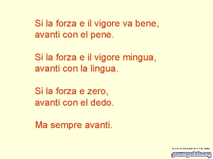 Si la forza e il vigore va bene, avanti con el pene. Si la