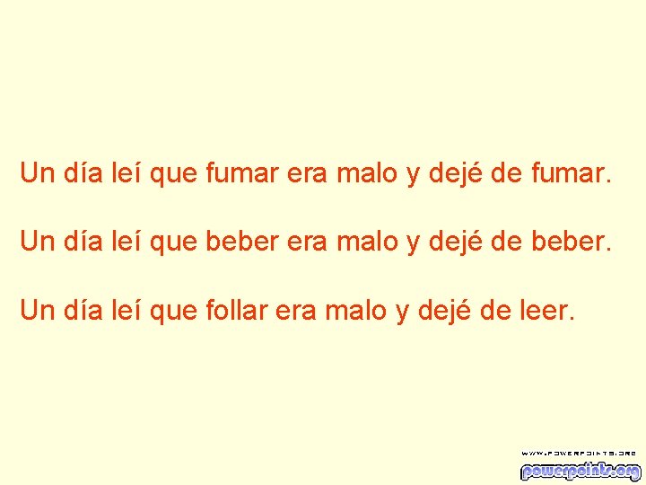 Un día leí que fumar era malo y dejé de fumar. Un día leí