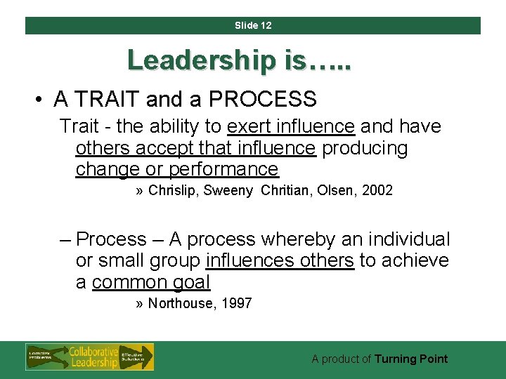 Slide 12 Leadership is…. . • A TRAIT and a PROCESS Trait - the