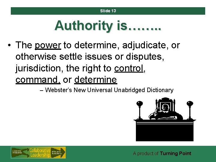Slide 13 Authority is……. . • The power to determine, adjudicate, or otherwise settle