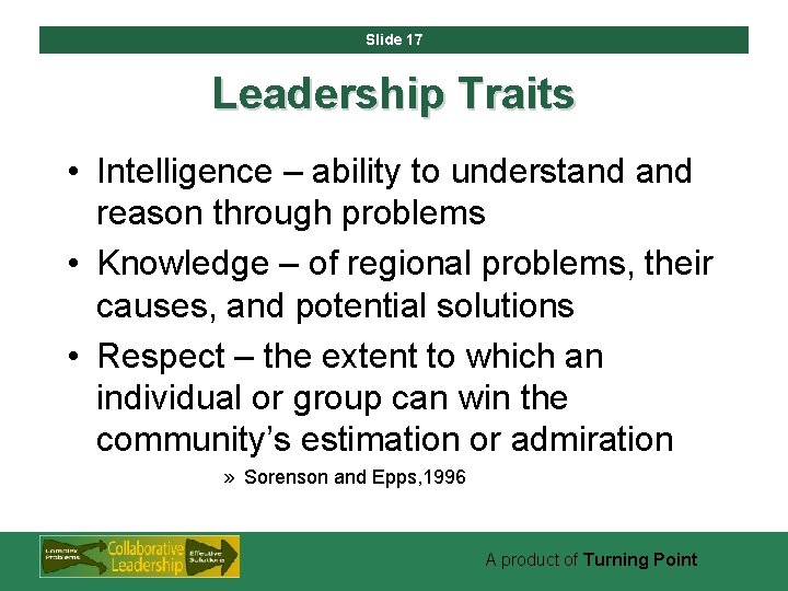 Slide 17 Leadership Traits • Intelligence – ability to understand reason through problems •