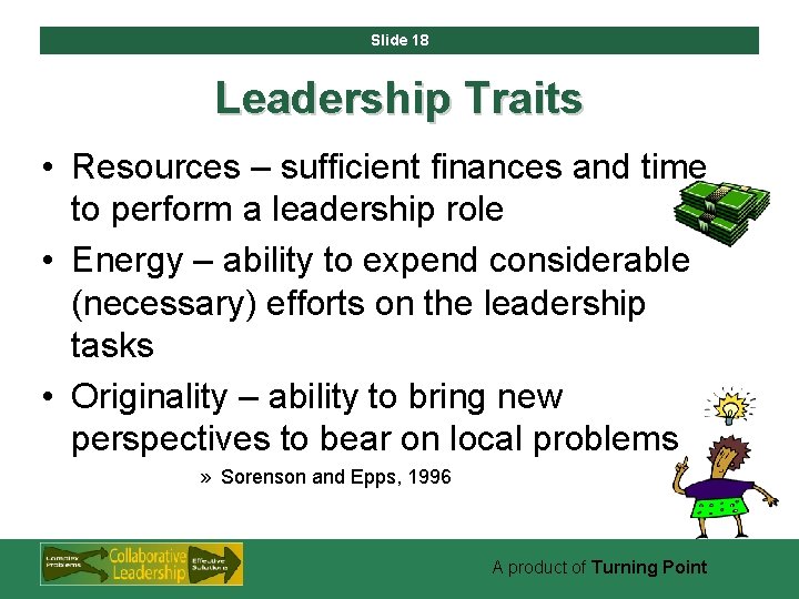 Slide 18 Leadership Traits • Resources – sufficient finances and time to perform a