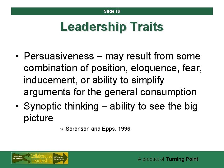 Slide 19 Leadership Traits • Persuasiveness – may result from some combination of position,