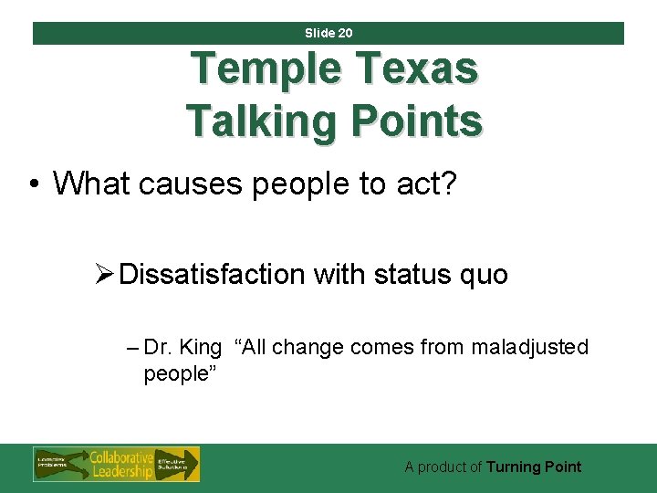Slide 20 Temple Texas Talking Points • What causes people to act? ØDissatisfaction with