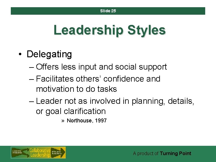 Slide 25 Leadership Styles • Delegating – Offers less input and social support –