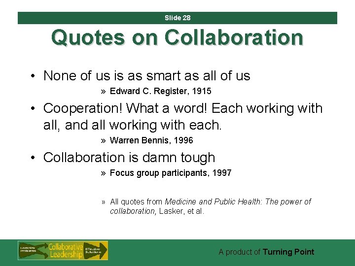 Slide 28 Quotes on Collaboration • None of us is as smart as all
