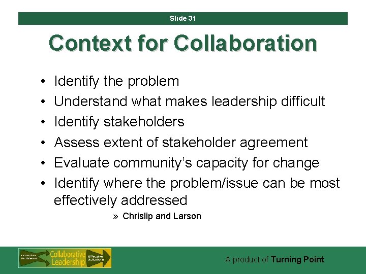 Slide 31 Context for Collaboration • • • Identify the problem Understand what makes