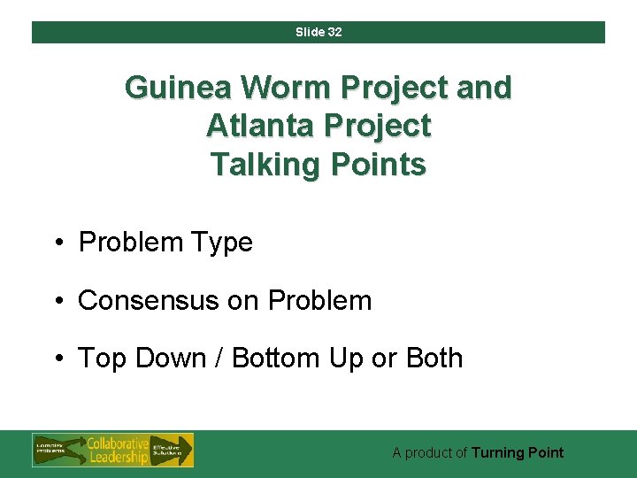 Slide 32 Guinea Worm Project and Atlanta Project Talking Points • Problem Type •