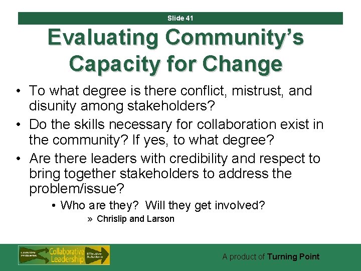 Slide 41 Evaluating Community’s Capacity for Change • To what degree is there conflict,