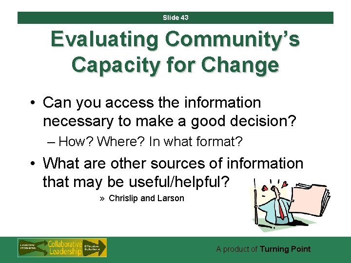 Slide 43 Evaluating Community’s Capacity for Change • Can you access the information necessary