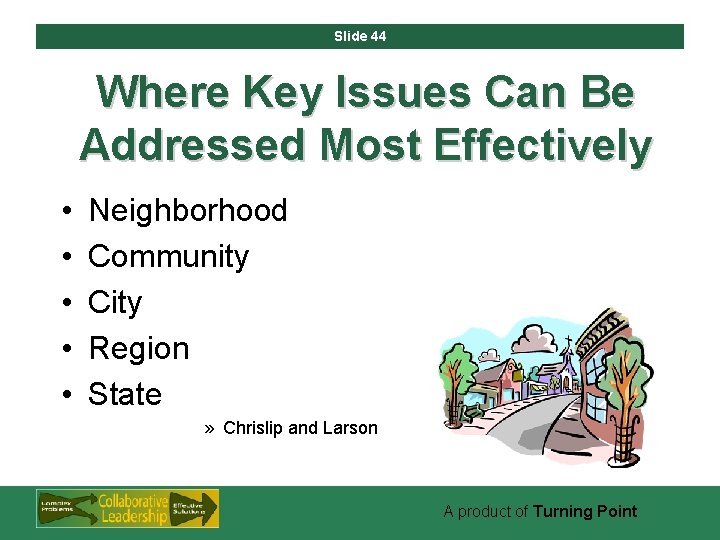 Slide 44 Where Key Issues Can Be Addressed Most Effectively • • • Neighborhood