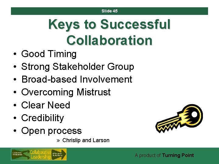 Slide 45 • • Keys to Successful Collaboration Good Timing Strong Stakeholder Group Broad-based