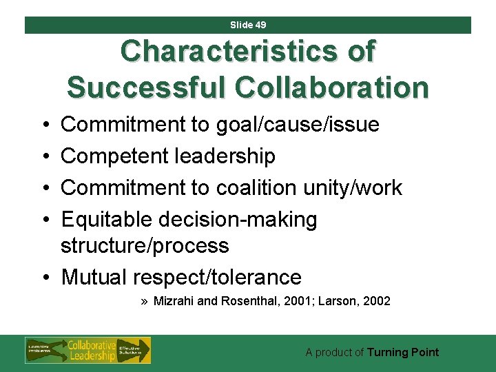 Slide 49 Characteristics of Successful Collaboration • • Commitment to goal/cause/issue Competent leadership Commitment