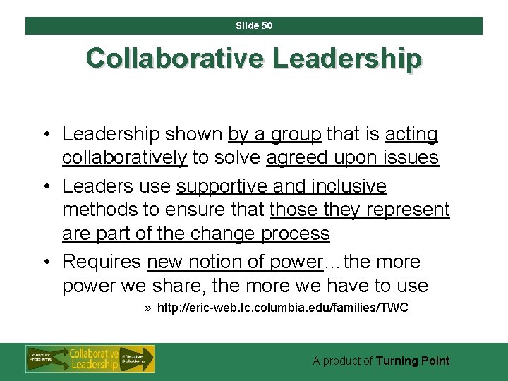 Slide 50 Collaborative Leadership • Leadership shown by a group that is acting collaboratively