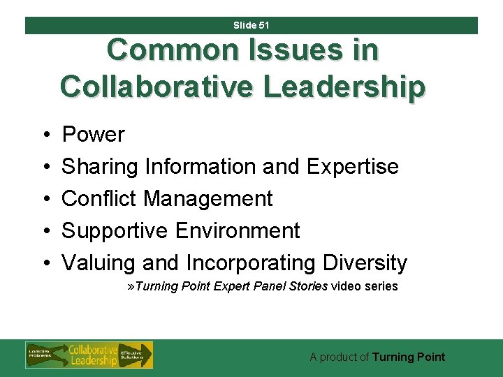 Slide 51 Common Issues in Collaborative Leadership • • • Power Sharing Information and