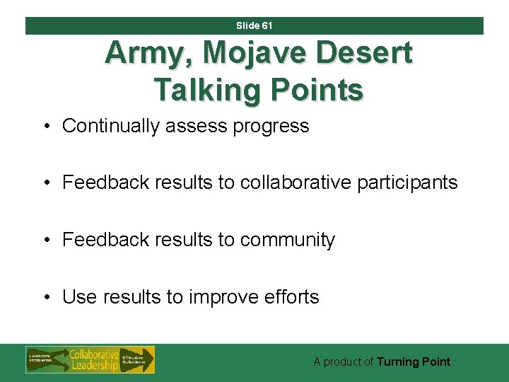 Slide 61 Army, Mojave Desert Talking Points • Continually assess progress • Feedback results