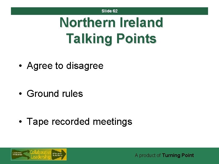 Slide 62 Northern Ireland Talking Points • Agree to disagree • Ground rules •