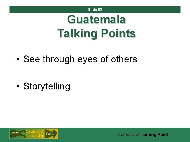 Slide 63 Guatemala Talking Points • See through eyes of others • Storytelling A