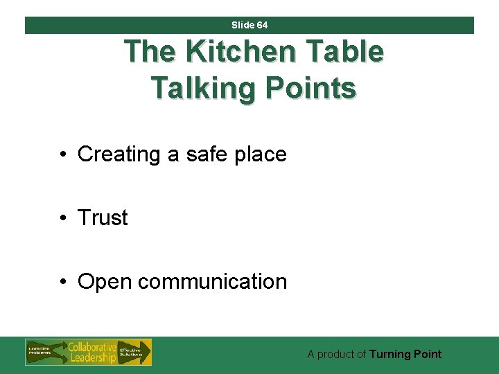 Slide 64 The Kitchen Table Talking Points • Creating a safe place • Trust