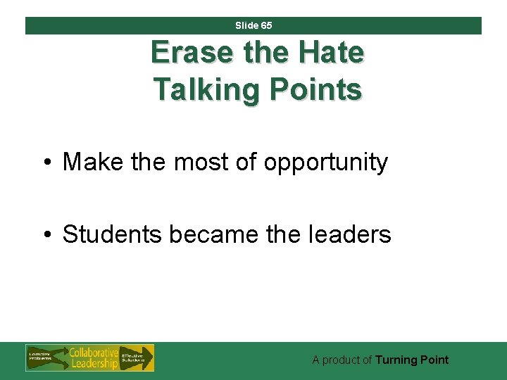 Slide 65 Erase the Hate Talking Points • Make the most of opportunity •