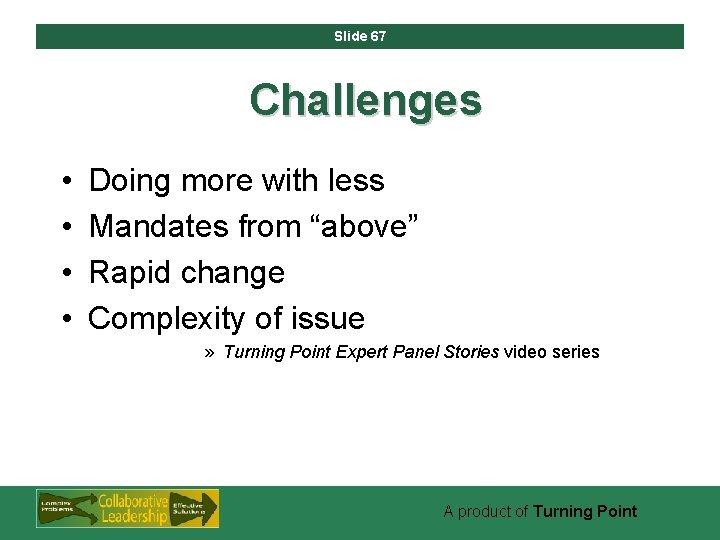 Slide 67 Challenges • • Doing more with less Mandates from “above” Rapid change