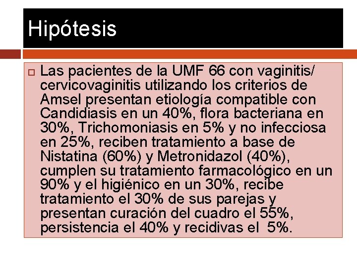 Hipótesis Las pacientes de la UMF 66 con vaginitis/ cervicovaginitis utilizando los criterios de