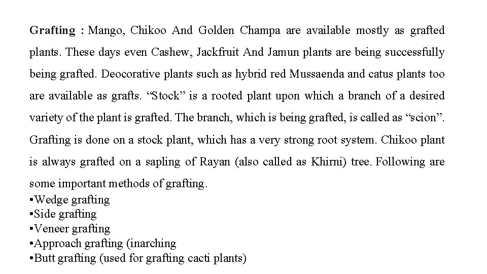 Grafting : Mango, Chikoo And Golden Champa are available mostly as grafted plants. These