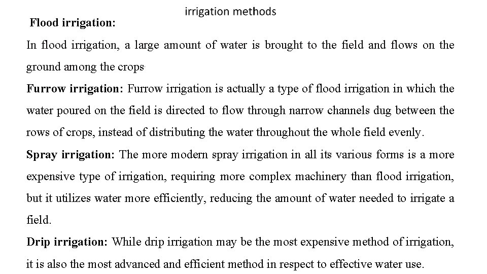 Flood irrigation: In flood irrigation, a large amount of water is brought to the