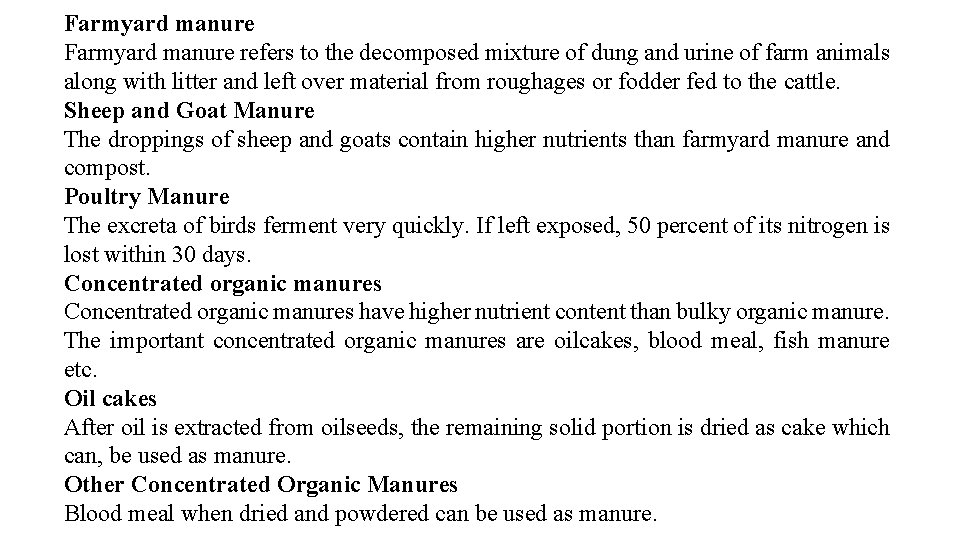 Farmyard manure refers to the decomposed mixture of dung and urine of farm animals