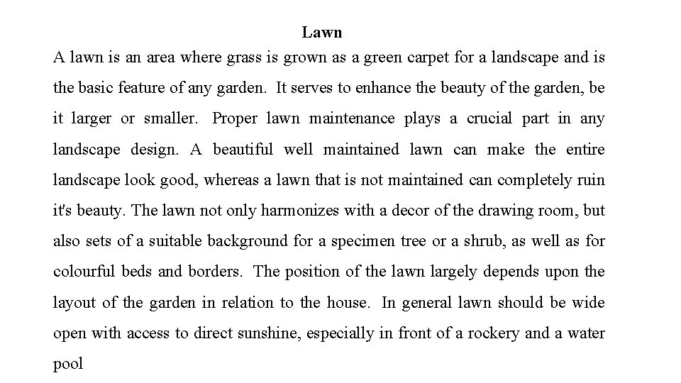 Lawn A lawn is an area where grass is grown as a green carpet