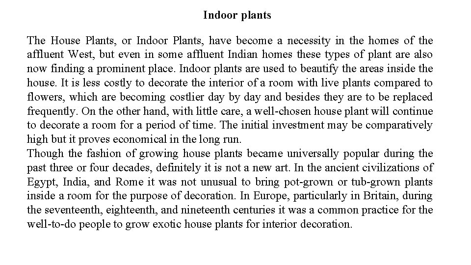Indoor plants The House Plants, or Indoor Plants, have become a necessity in the