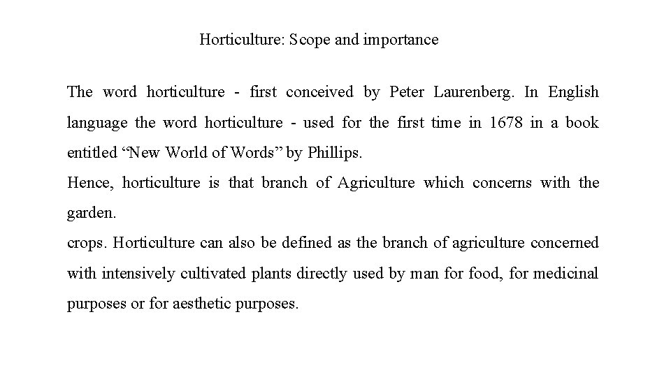 Horticulture: Scope and importance The word horticulture first conceived by Peter Laurenberg. In English