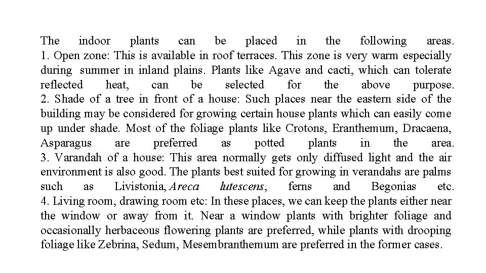 The indoor plants can be placed in the following areas. 1. Open zone: This