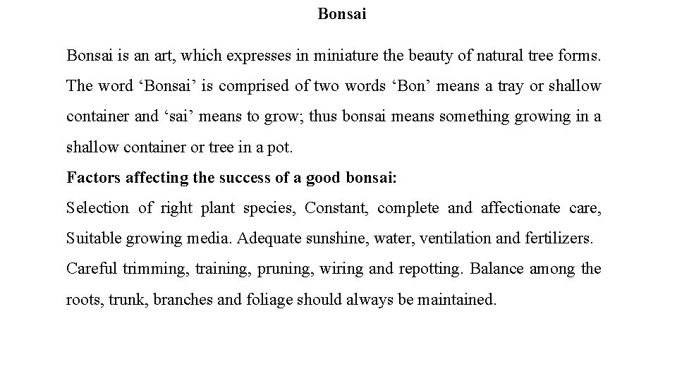 Bonsai is an art, which expresses in miniature the beauty of natural tree forms.