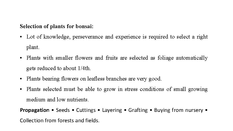 Selection of plants for bonsai: • Lot of knowledge, perseverance and experience is required