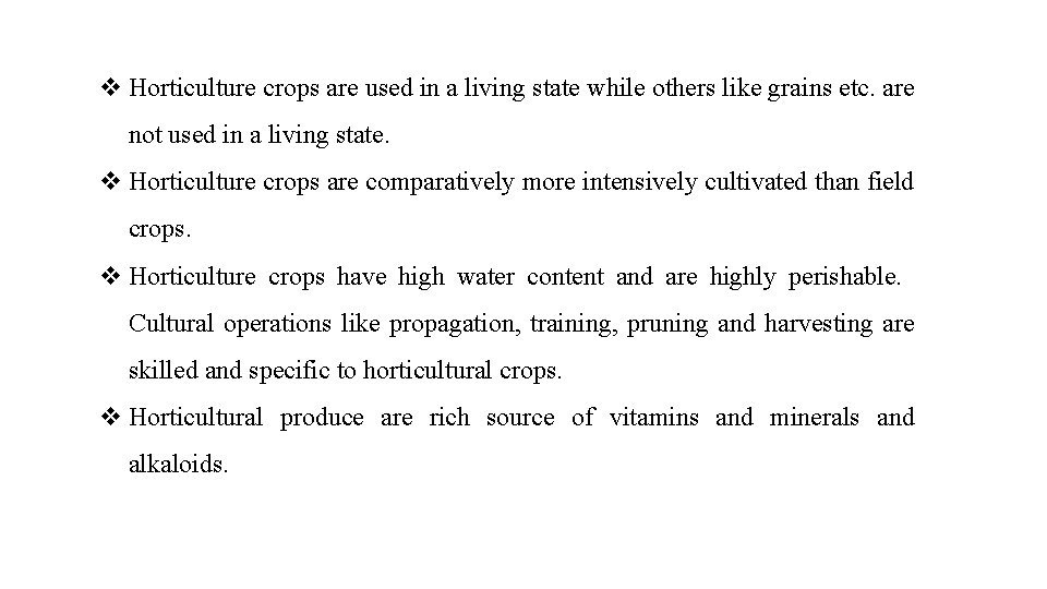 v Horticulture crops are used in a living state while others like grains etc.