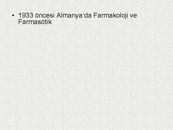  • 1933 öncesi Almanya’da Farmakoloji ve Farmasötik 