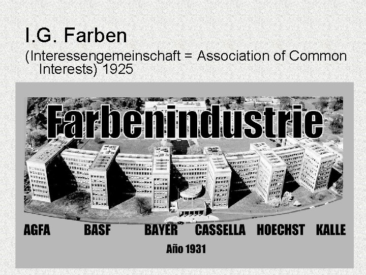 I. G. Farben (Interessengemeinschaft = Association of Common Interests) 1925 I. G. Farben (Interessengemeinschaft = Association of Common Interests) 1925