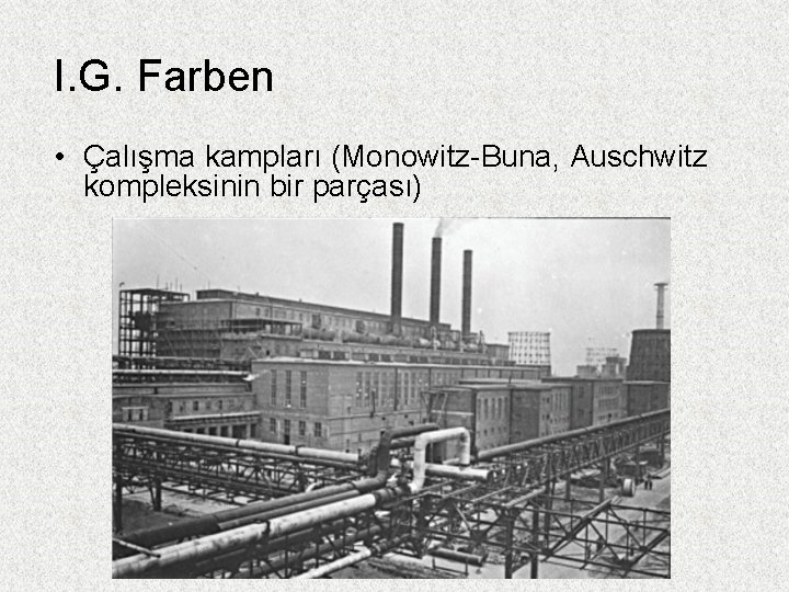 I. G. Farben • Çalışma kampları (Monowitz-Buna, Auschwitz kompleksinin bir parçası) 