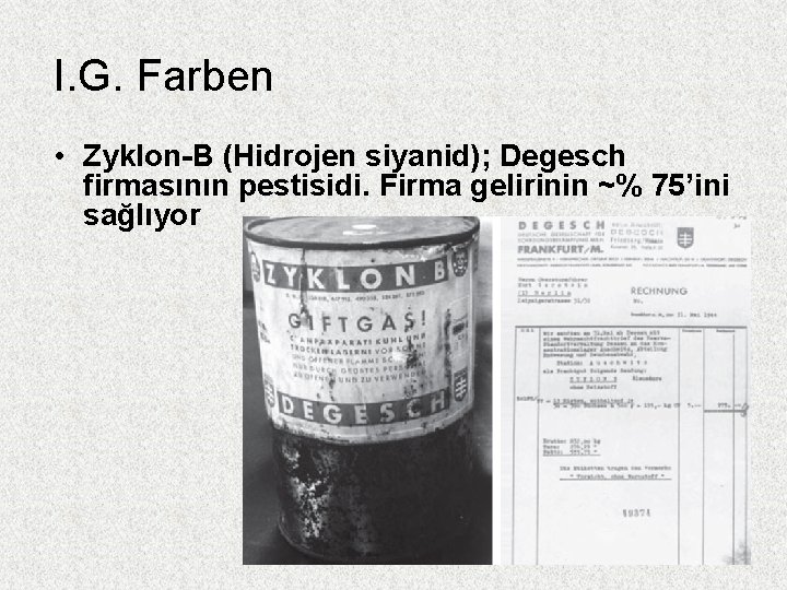 I. G. Farben • Zyklon-B (Hidrojen siyanid); Degesch firmasının pestisidi. Firma gelirinin ~% 75’ini