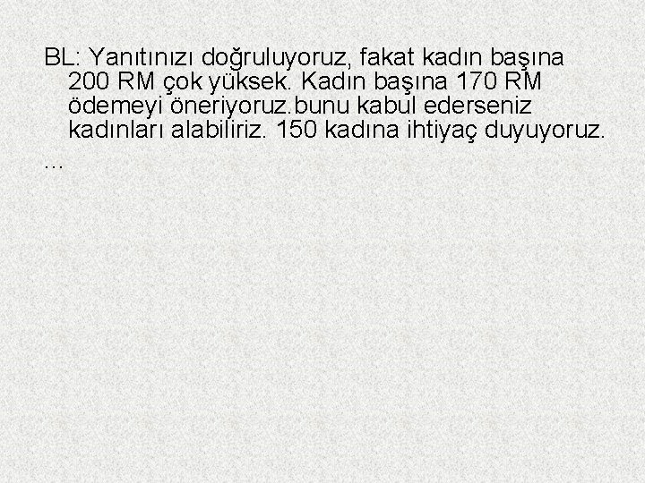 BL: Yanıtınızı doğruluyoruz, fakat kadın başına 200 RM çok yüksek. Kadın başına 170 RM