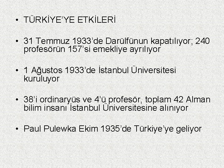  • TÜRKİYE’YE ETKİLERİ • 31 Temmuz 1933’de Darülfünun kapatılıyor; 240 profesörün 157’si emekliye