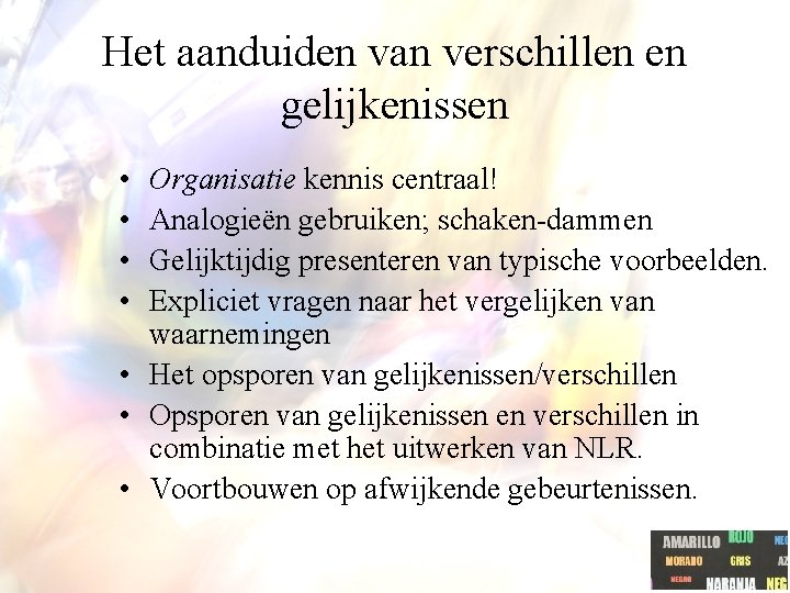 Het aanduiden van verschillen en gelijkenissen • • Organisatie kennis centraal! Analogieën gebruiken; schaken-dammen Het aanduiden van verschillen en gelijkenissen • • Organisatie kennis centraal! Analogieën gebruiken; schaken-dammen