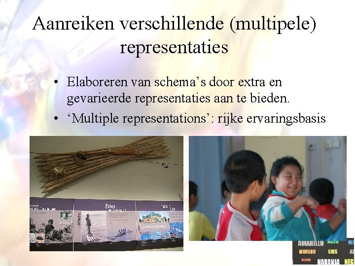 Aanreiken verschillende (multipele) representaties • Elaboreren van schema’s door extra en gevarieerde representaties aan