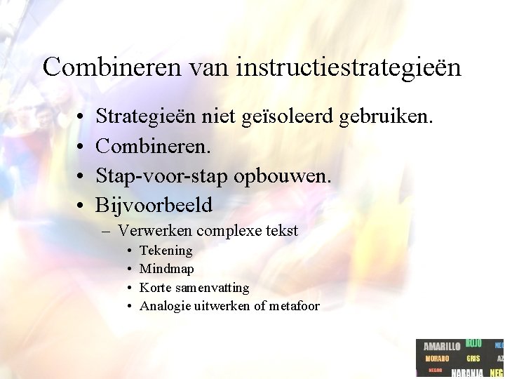 Combineren van instructiestrategieën • • Strategieën niet geïsoleerd gebruiken. Combineren. Stap-voor-stap opbouwen. Bijvoorbeeld – Combineren van instructiestrategieën • • Strategieën niet geïsoleerd gebruiken. Combineren. Stap-voor-stap opbouwen. Bijvoorbeeld –